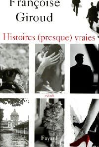 Histoires (presque) vraies - Françoise Giroud