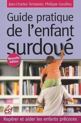 Guide pratique de l'enfant surdoué : Repérer et aider les enfants précoces - Jean-charles Terrassier